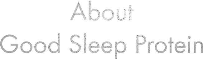 About Good Sleep Protein